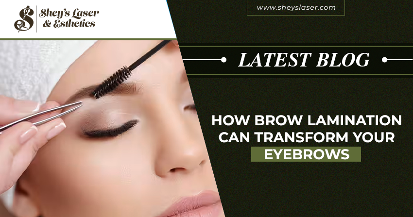 How Brow Lamination Can Transform Your Eyebrows: Benefits and Process Explained